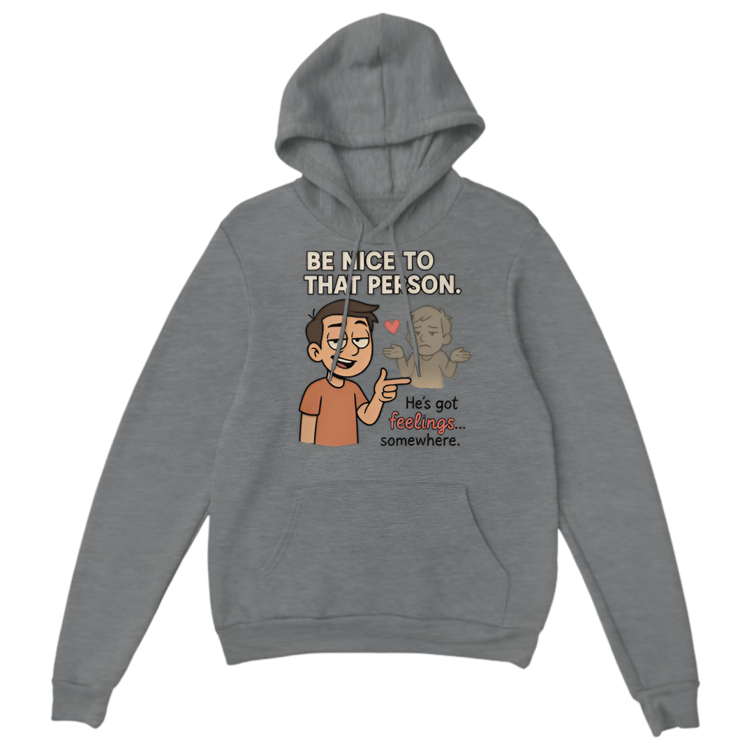 “Humor | Be nice to that person. He’s got feelings…somewhere”