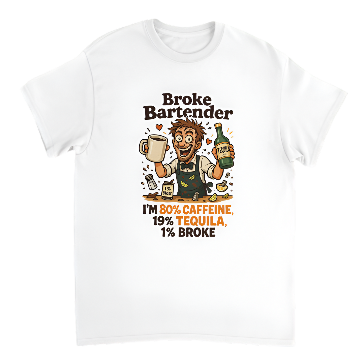 “Broke Bartender | I'm 80% Caffeine, 19% Tequila, 1% Broke”