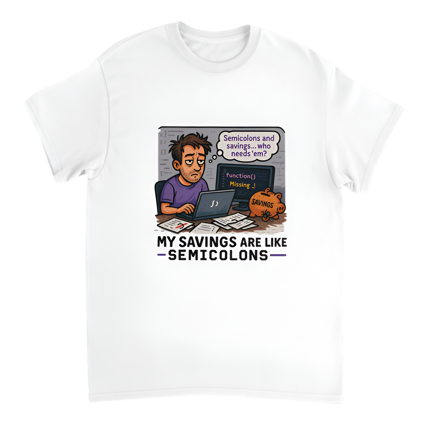 "Broke Software Dev | My savings are like semicolons—optional and forgotten"