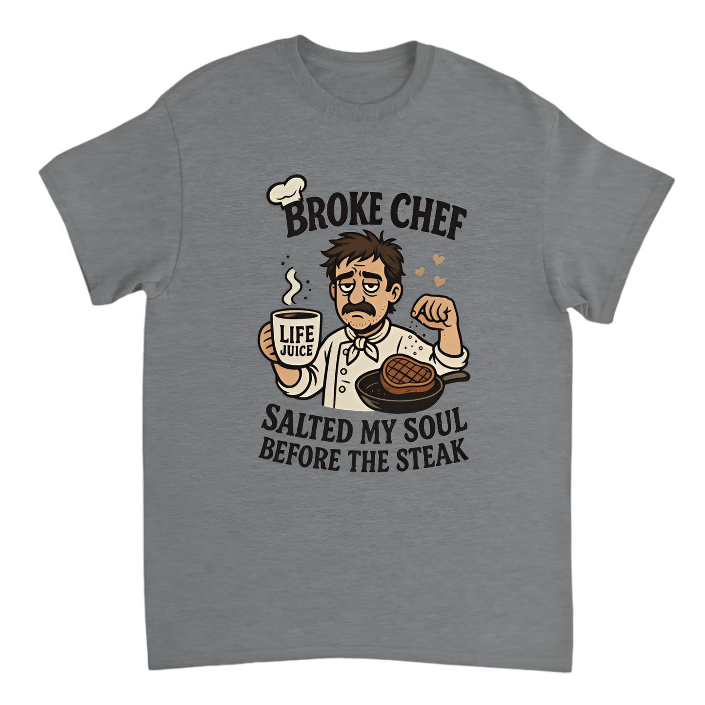“Broke Chef | Salted my soul before the steak”