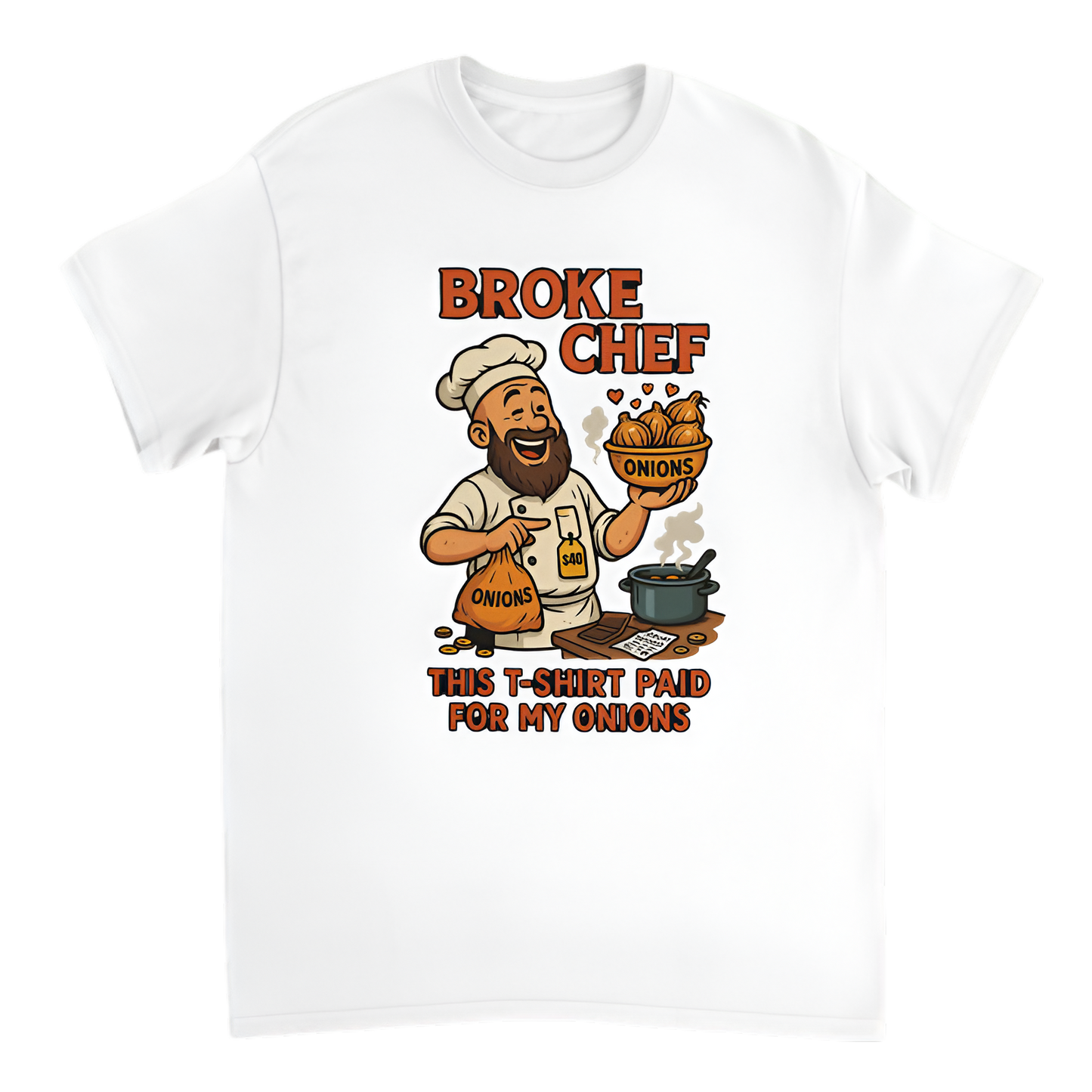 “Broke Chef | This T-shirt paid for my onions”