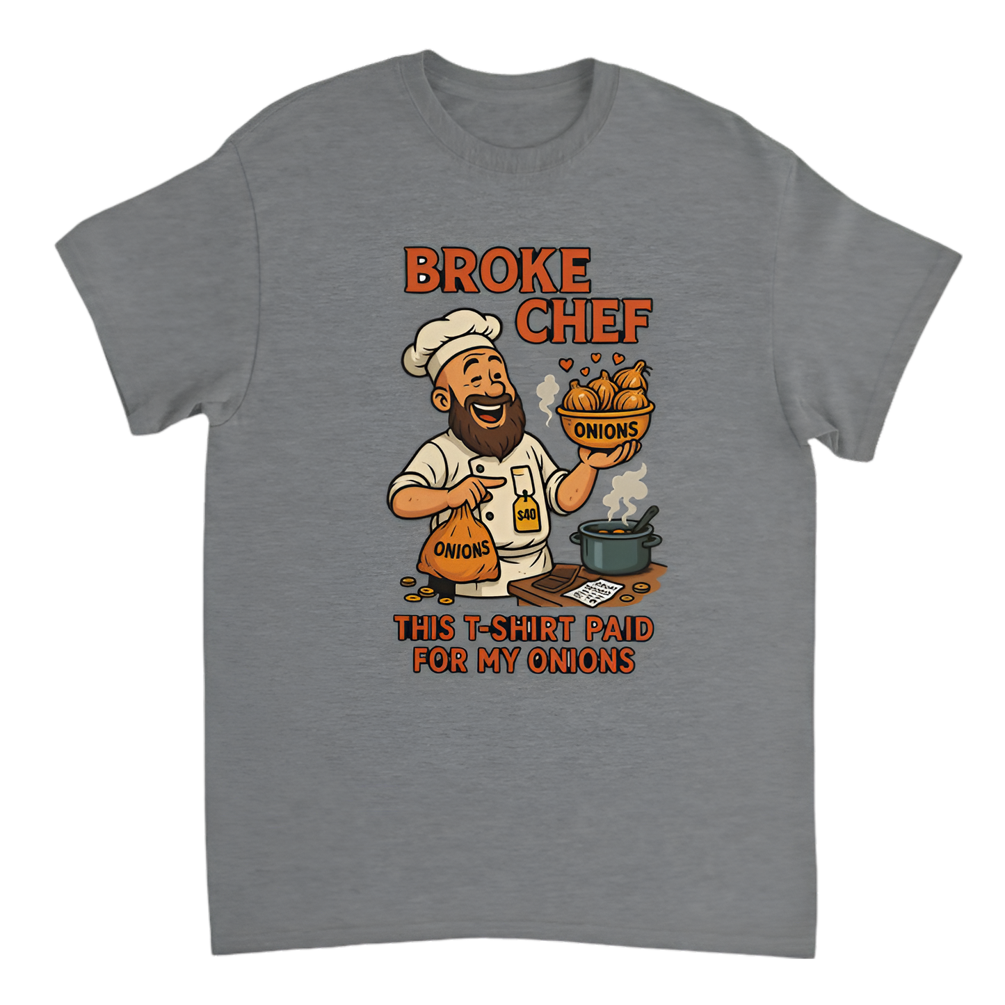 “Broke Chef | This T-shirt paid for my onions”