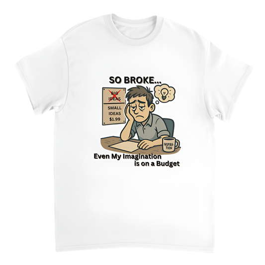 “So Broke | Even My Imagination is on a Budget”
