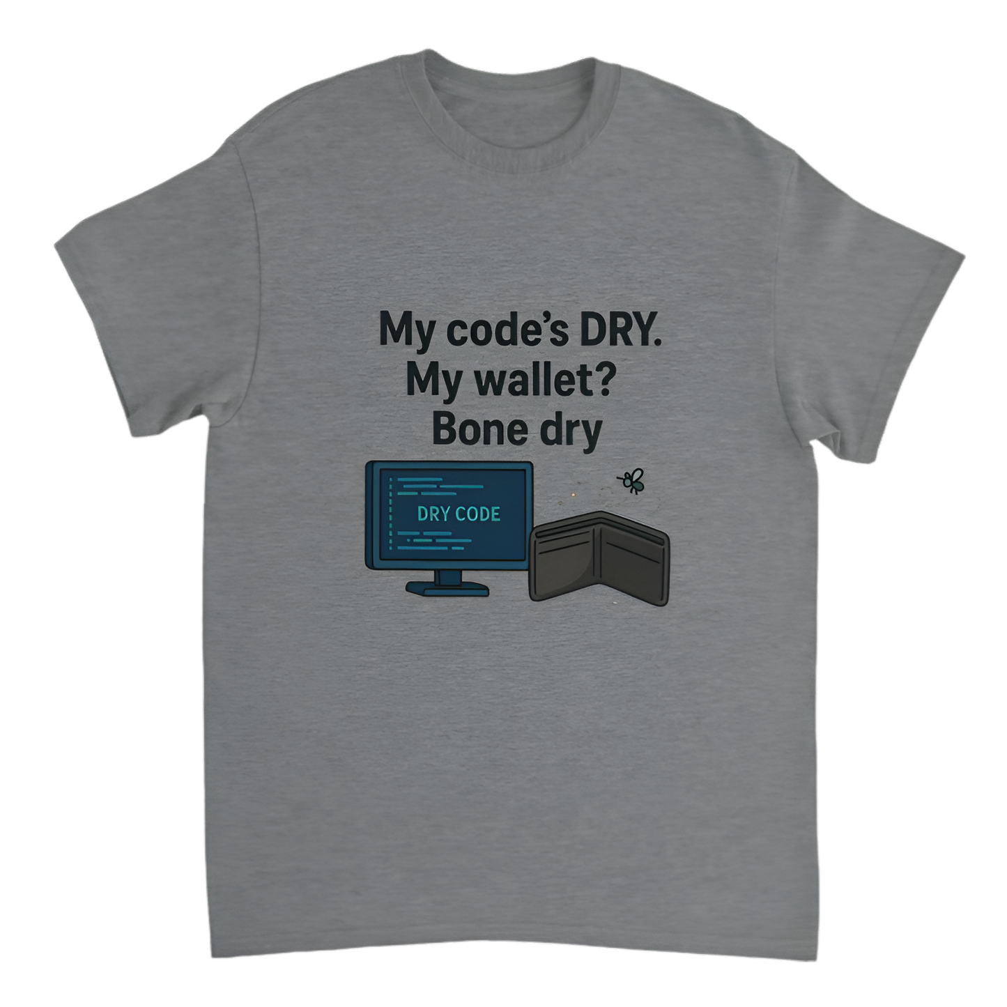 “Broke Software Dev | My code’s DRY. My wallet? Bone dry”