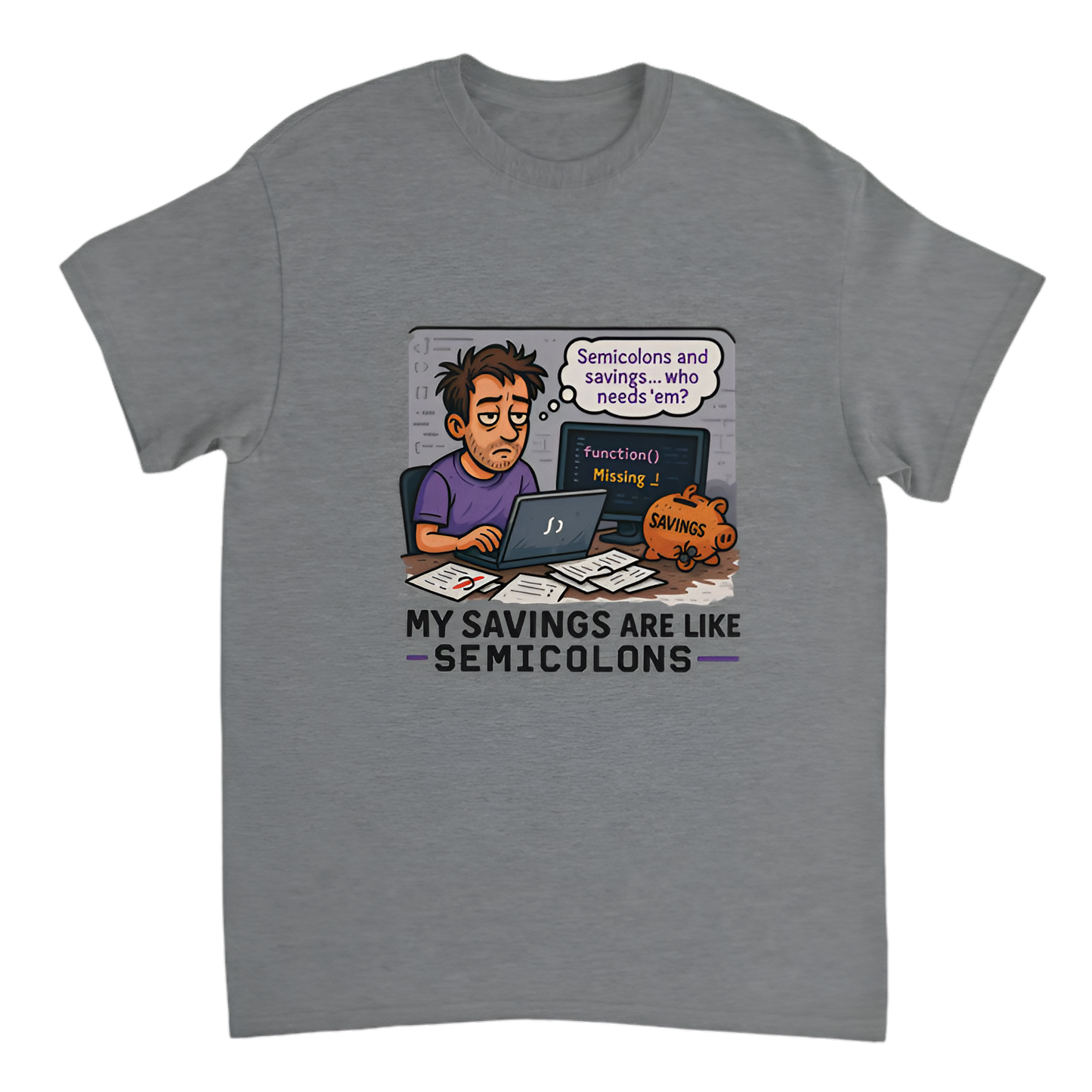"Broke Software Dev | My savings are like semicolons—optional and forgotten"