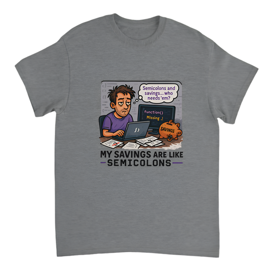 "Broke Software Dev | My savings are like semicolons—optional and forgotten"