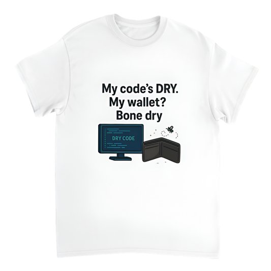 “Broke Software Dev | My code’s DRY. My wallet? Bone dry”