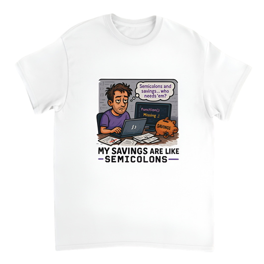 "Broke Software Dev | My savings are like semicolons—optional and forgotten"
