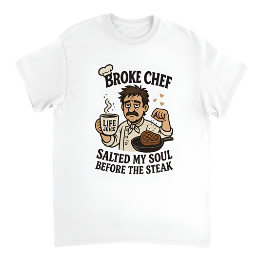“Broke Chef | Salted my soul before the steak”