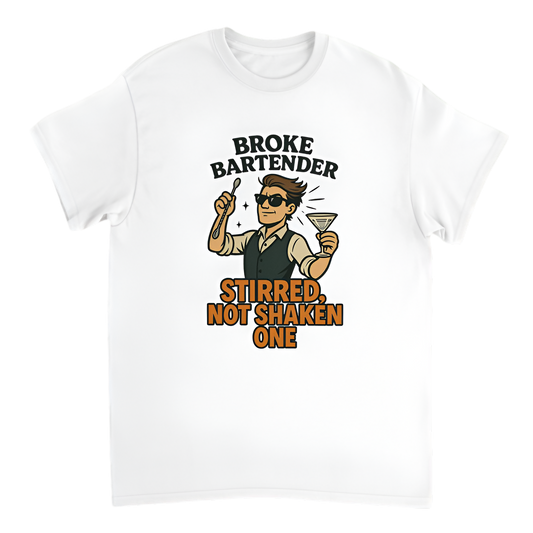 “Broke Bartender | Stirred, Not Shaken One”