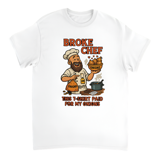 “Broke Chef | This T-shirt paid for my onions”