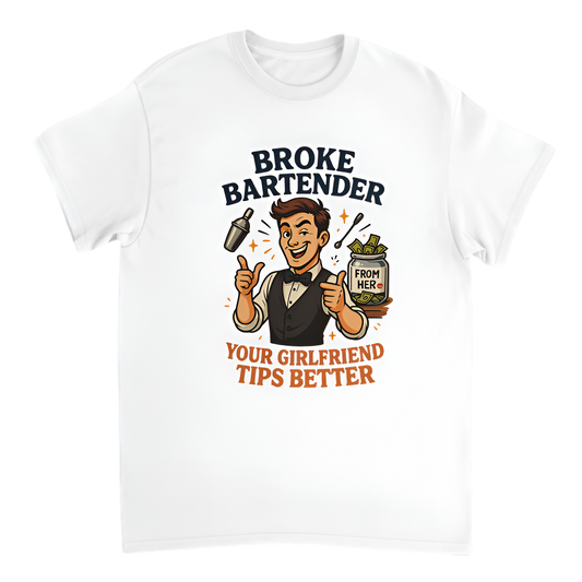 “Broke Bartender | Your Girlfriend Tips Better”